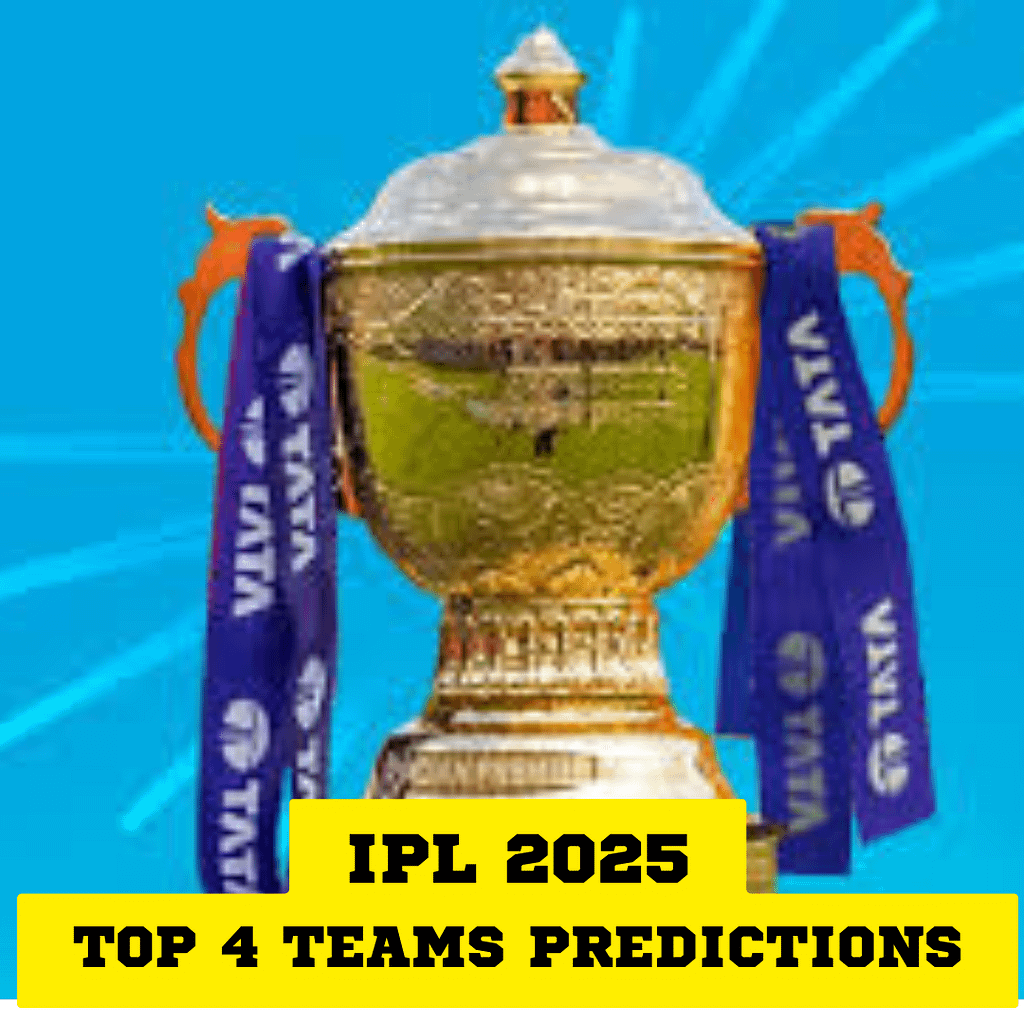 IPL 2025 Top 4 Teams Prediction: Favorites to Reach the Playoffs